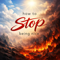 How To Stop Being Nice