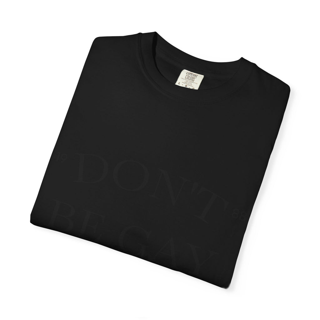 T-Shirt — "DON'T BE GAY" Statement Tee (Minimal Serif Design)