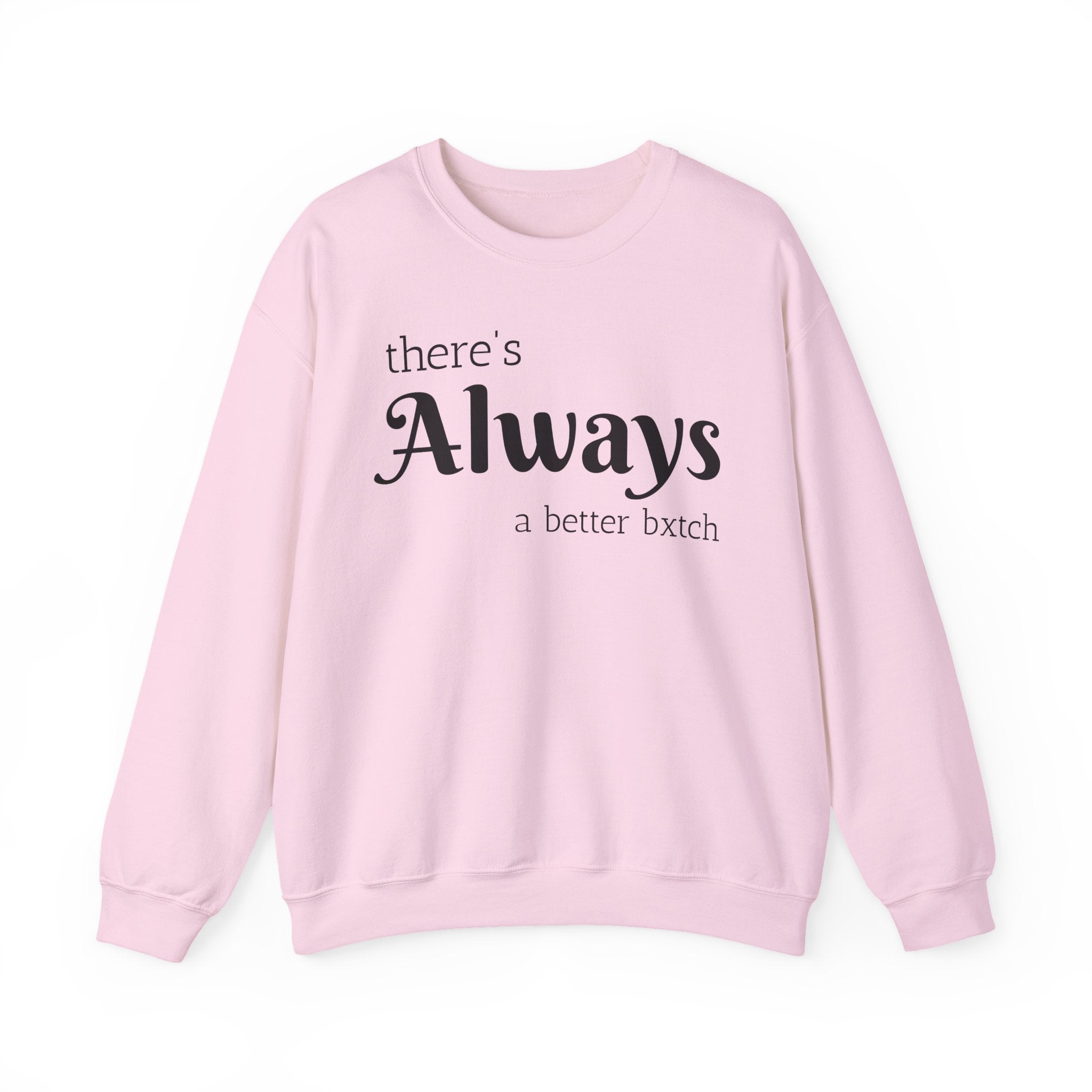 Crewneck Sweatshirt — "There's Always a Better Bxxxx"