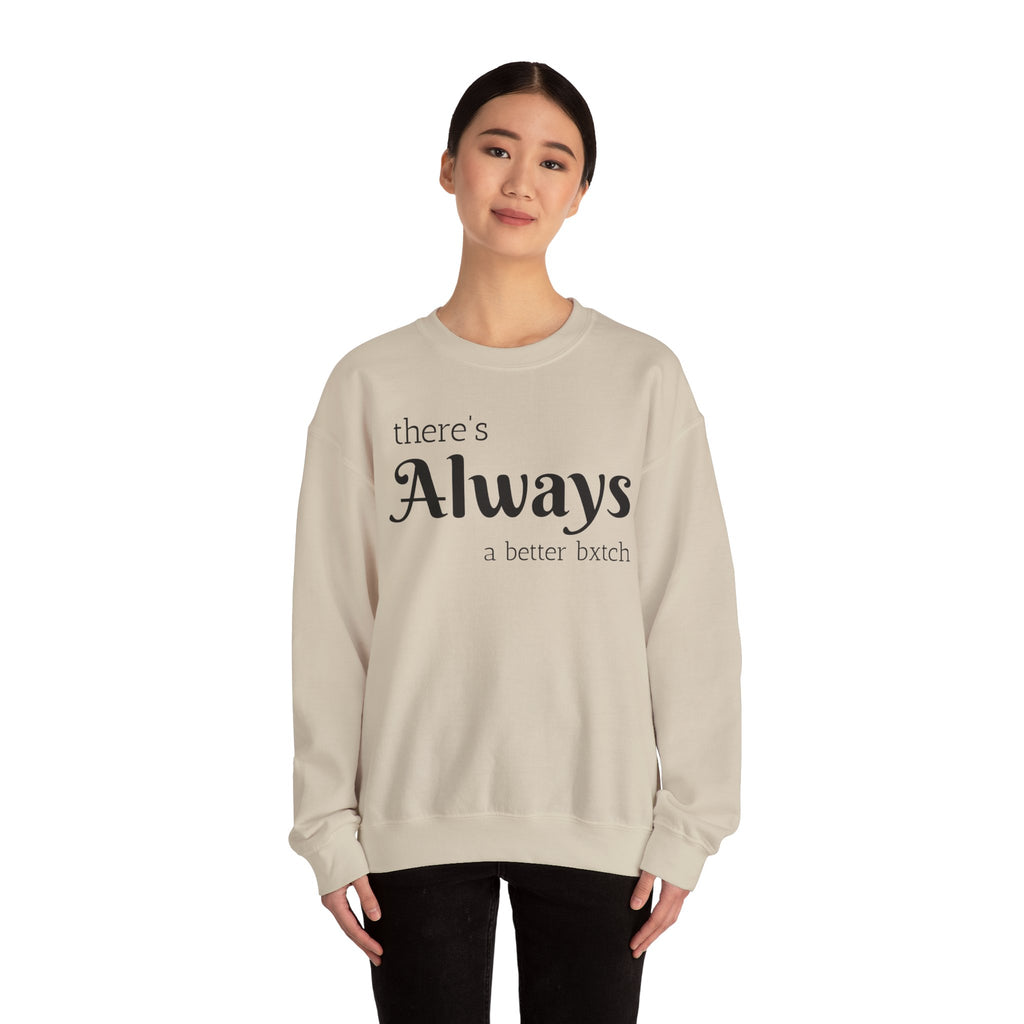 Crewneck Sweatshirt — "There's Always a Better Bxxxx"