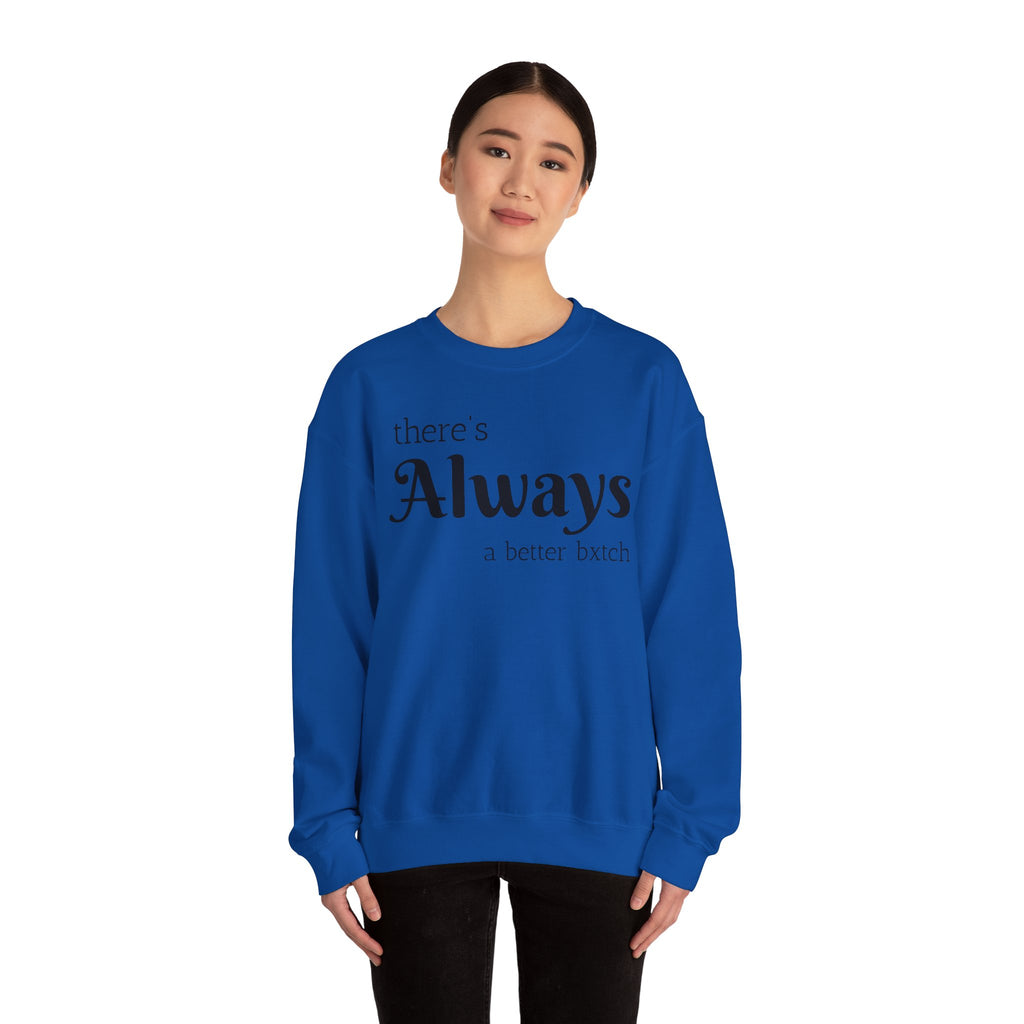 Crewneck Sweatshirt — "There's Always a Better Bxxxx"