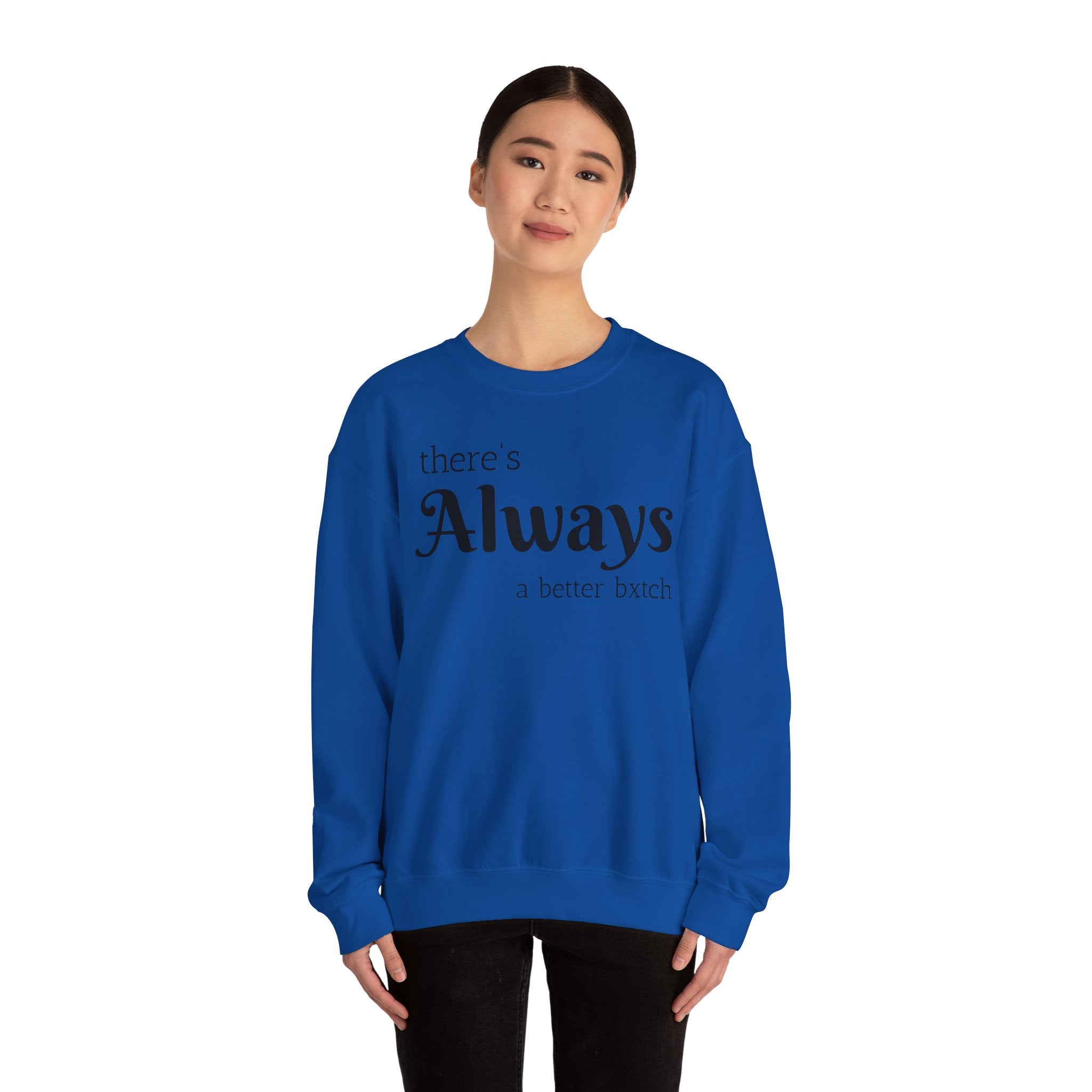 Crewneck Sweatshirt — "There's Always a Better Bxxxx"