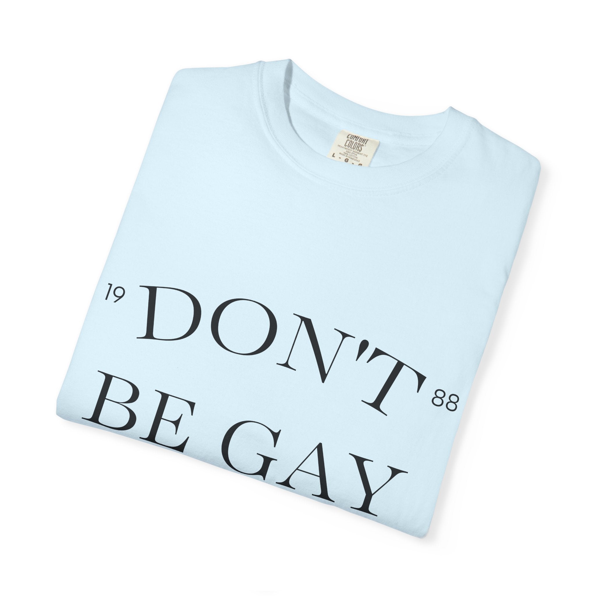 T-Shirt — "DON'T BE GAY" Statement Tee (Minimal Serif Design)
