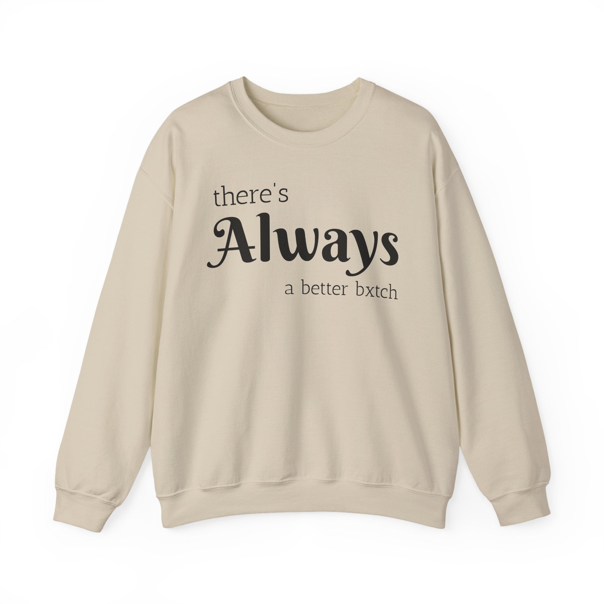 Crewneck Sweatshirt — "There's Always a Better Bxxxx"
