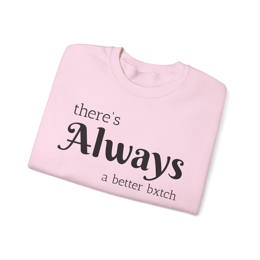Crewneck Sweatshirt — "There's Always a Better Bxxxx"
