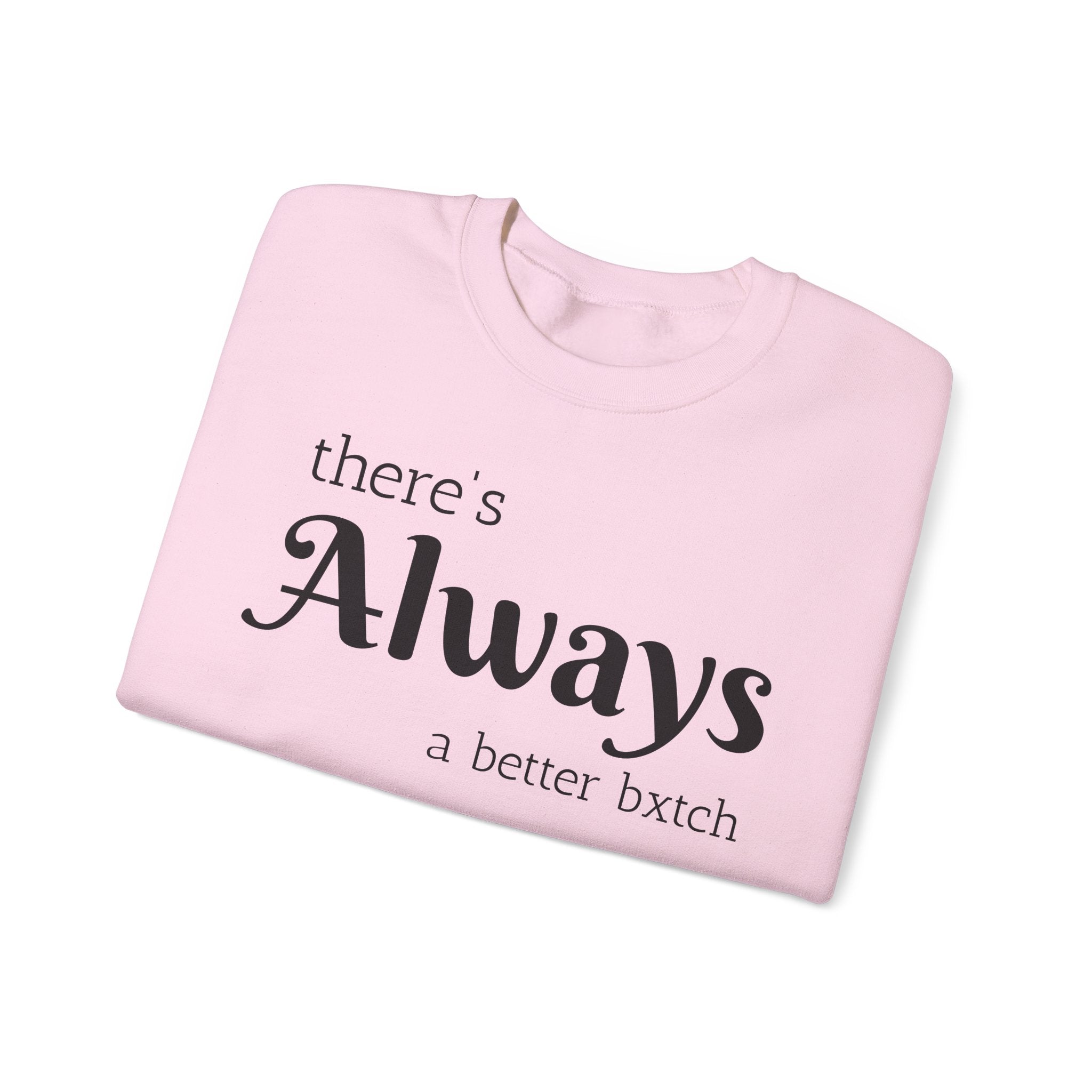Crewneck Sweatshirt — "There's Always a Better Bxxxx"