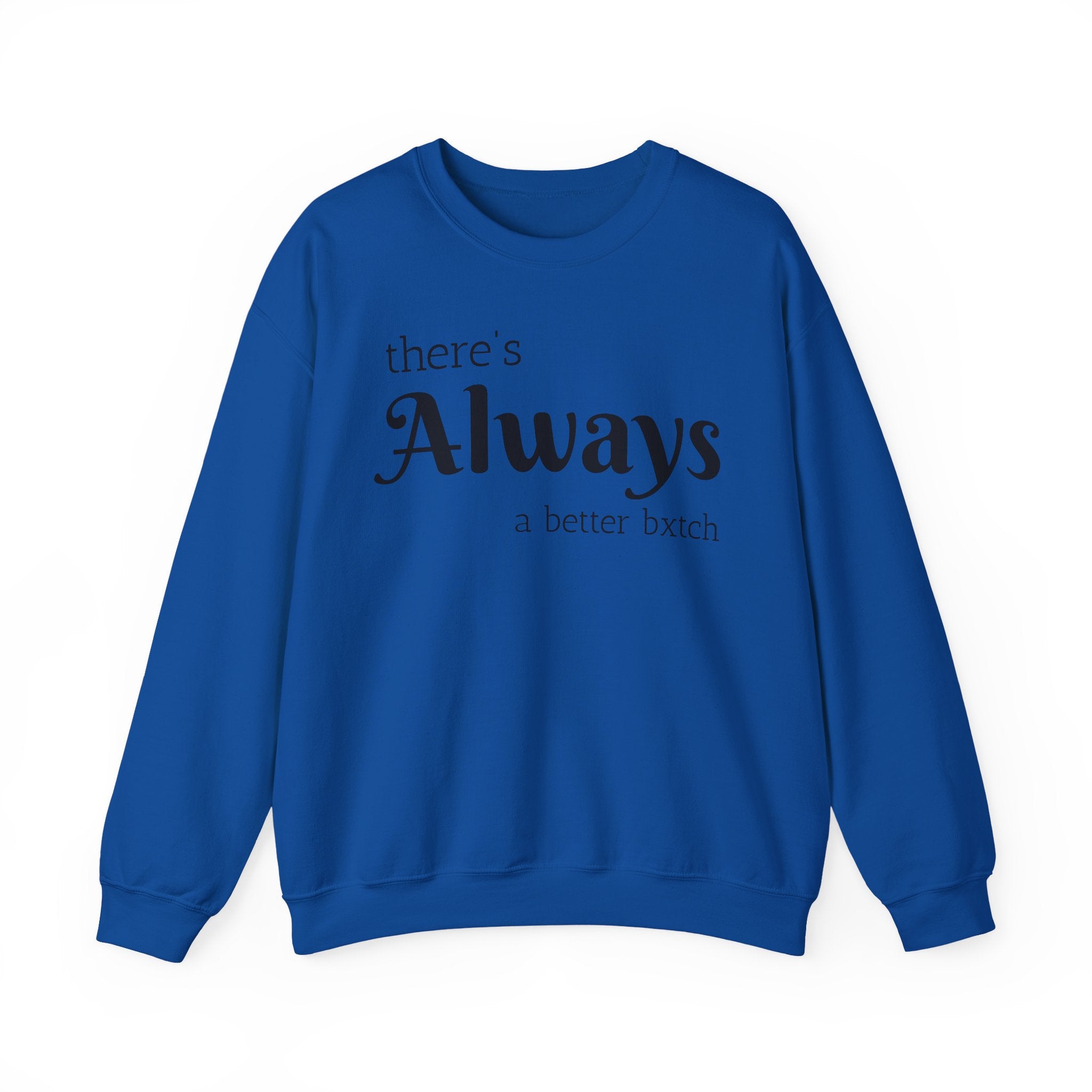 Crewneck Sweatshirt — "There's Always a Better Bxxxx"