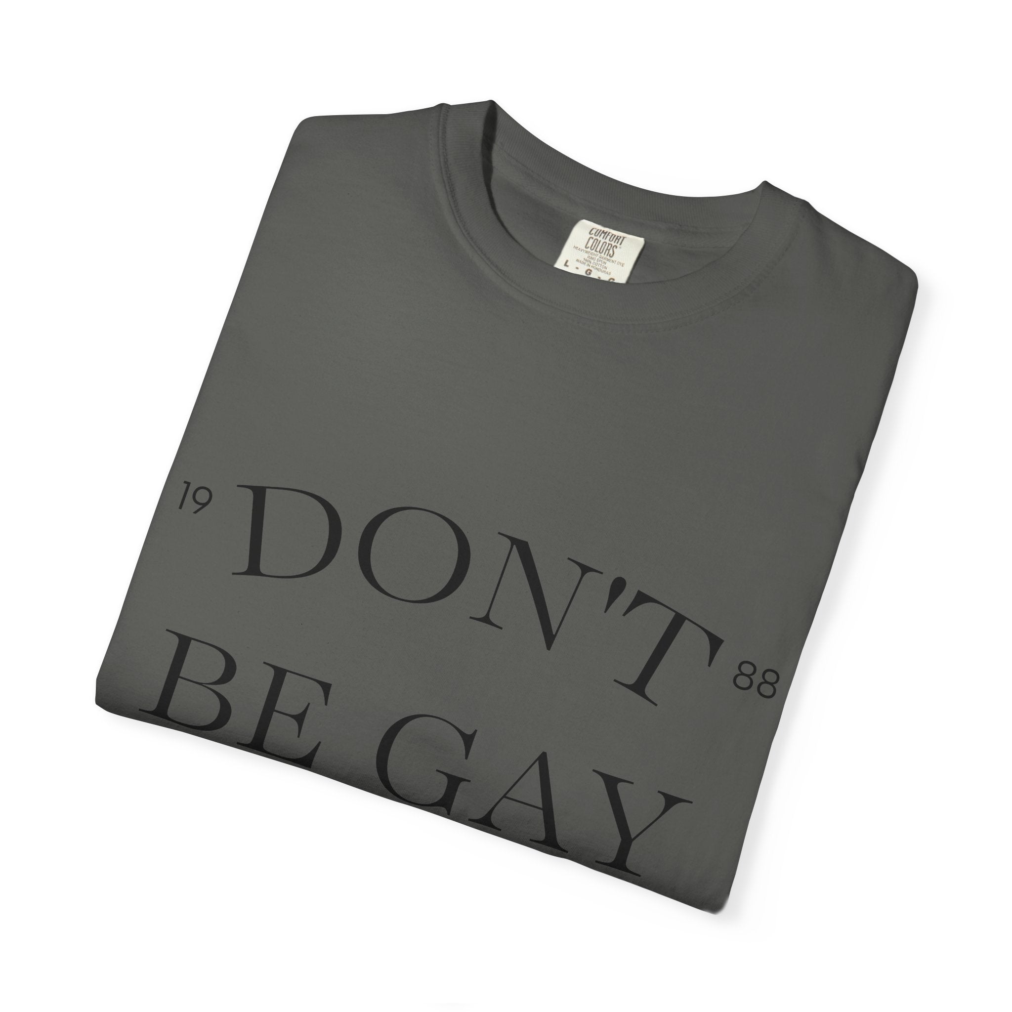 T-Shirt — "DON'T BE GAY" Statement Tee (Minimal Serif Design)