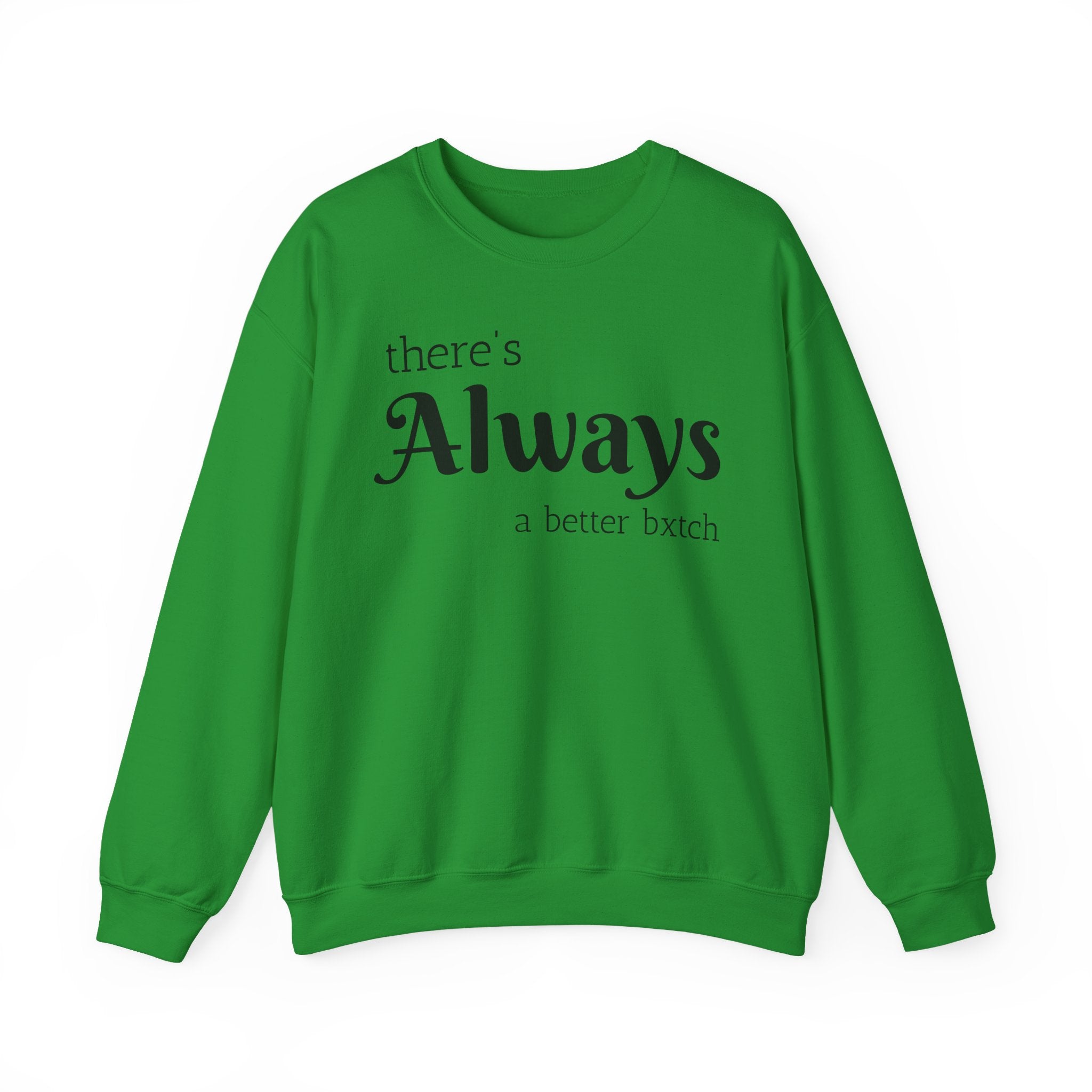 Crewneck Sweatshirt — "There's Always a Better Bxxxx"