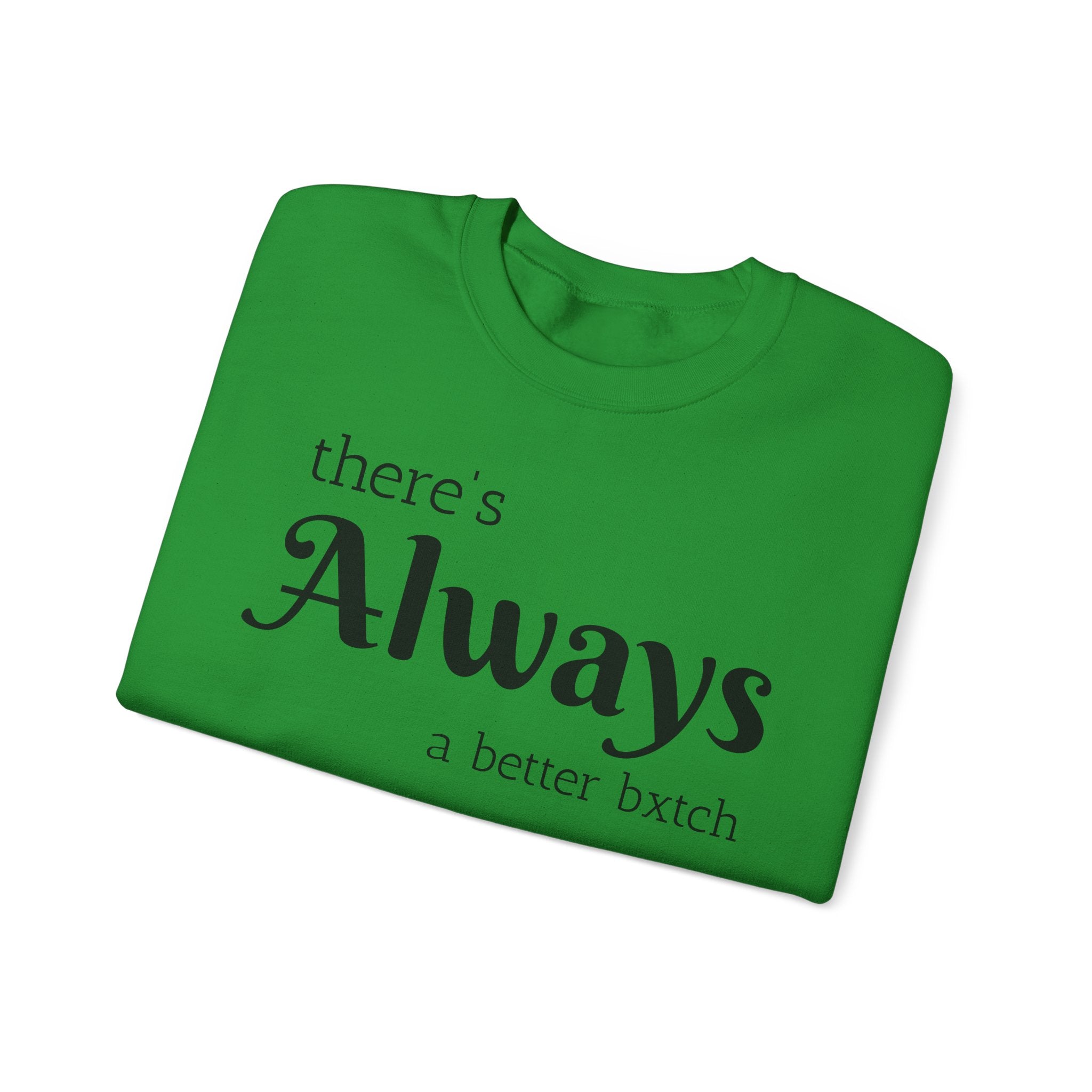 Crewneck Sweatshirt — "There's Always a Better Bxxxx"