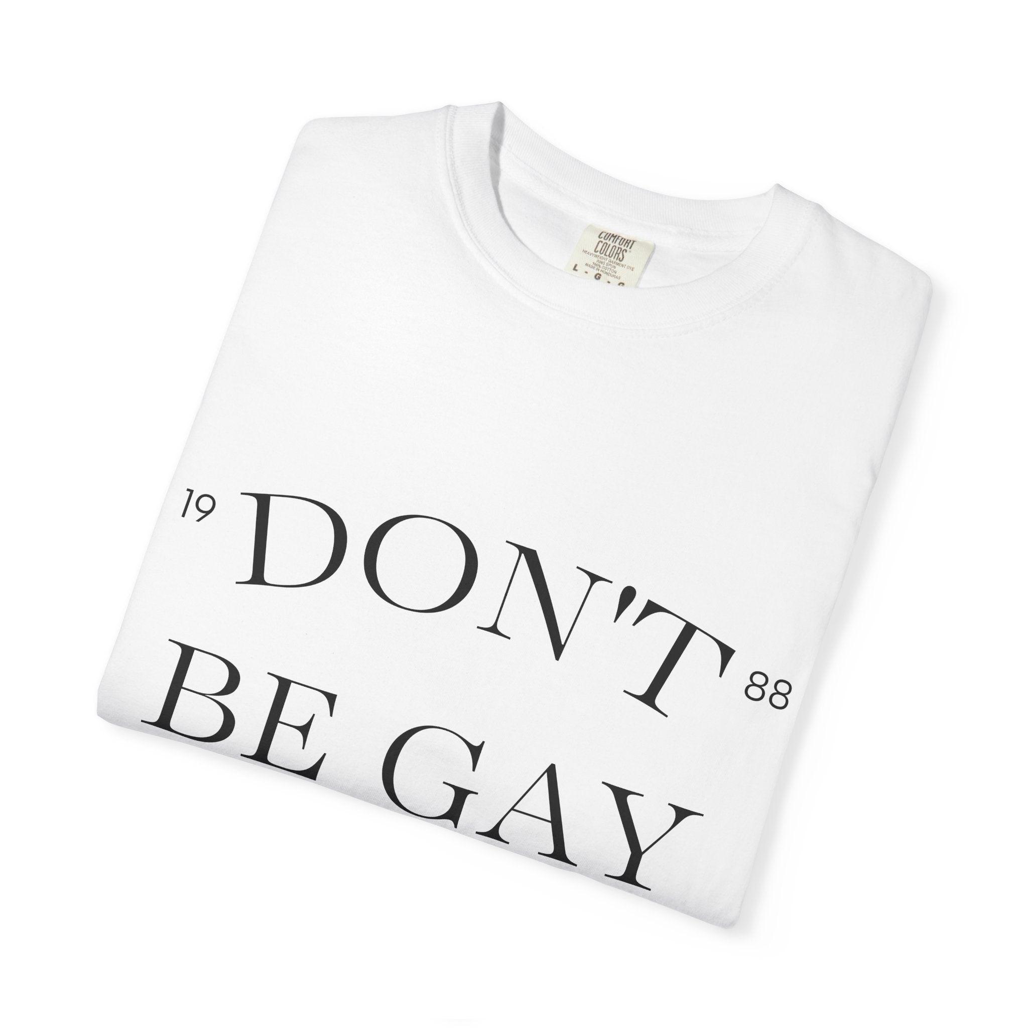 T-Shirt — "DON'T BE GAY" Statement Tee (Minimal Serif Design)