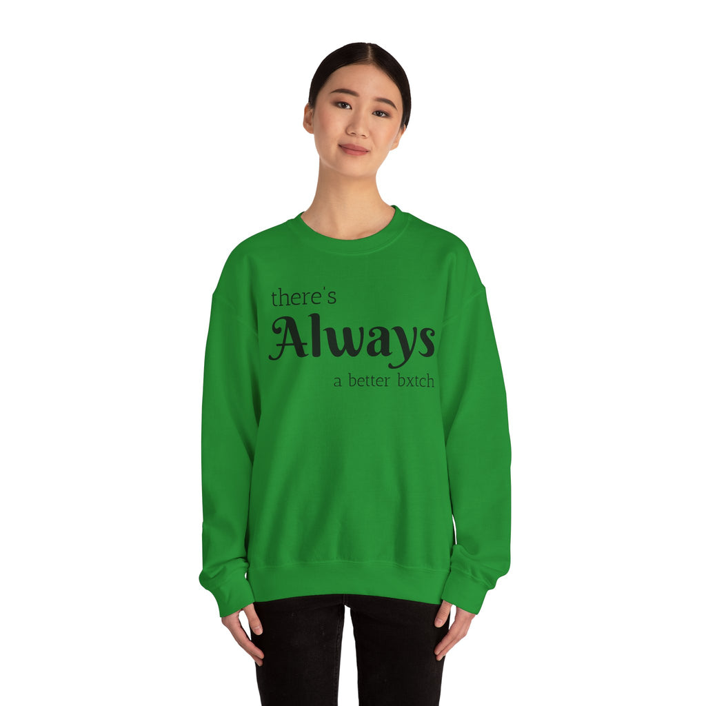 Crewneck Sweatshirt — "There's Always a Better Bxxxx"