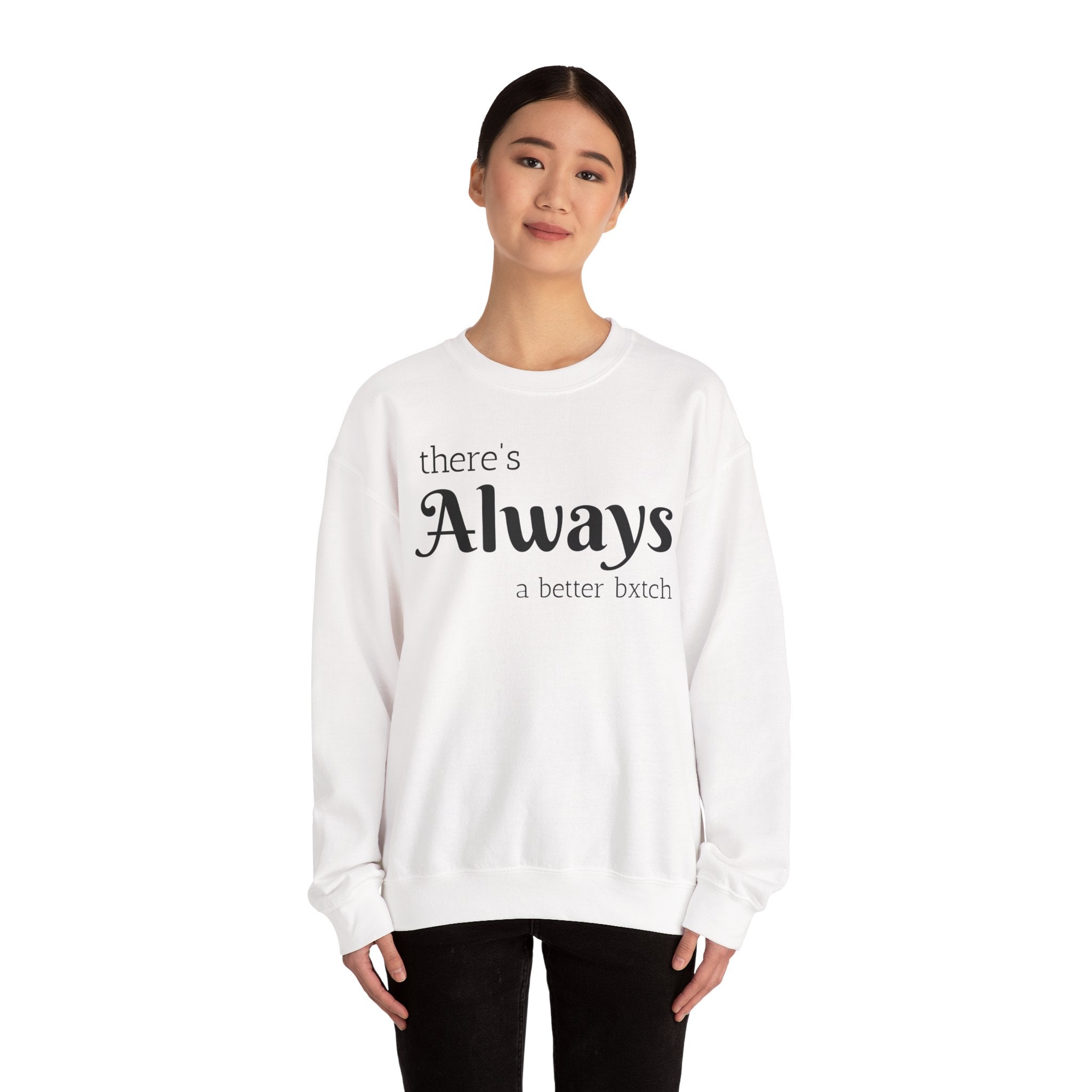Crewneck Sweatshirt — "There's Always a Better Bxxxx"
