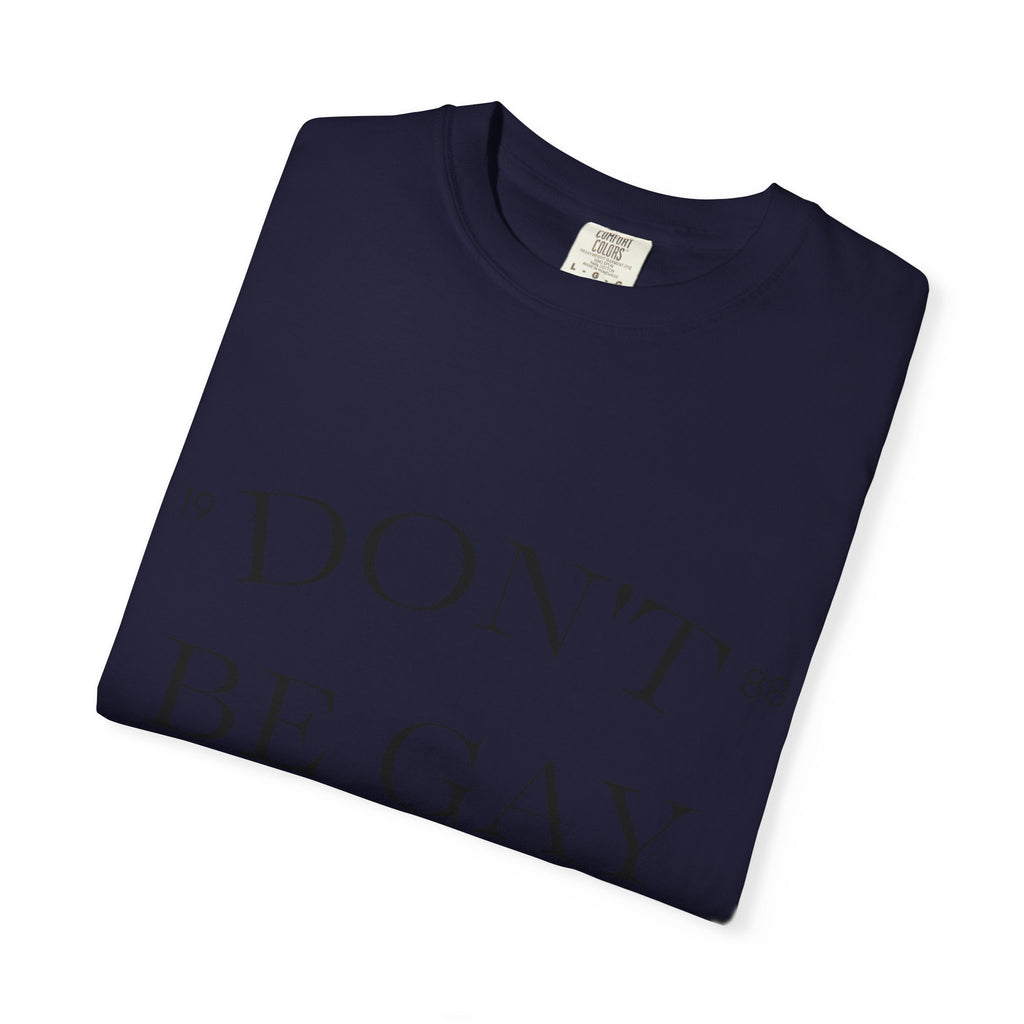 T-Shirt — "DON'T BE GAY" Statement Tee (Minimal Serif Design)