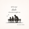 SHIT OUR DADS SHOULDA TAUGHT US E-BOOK