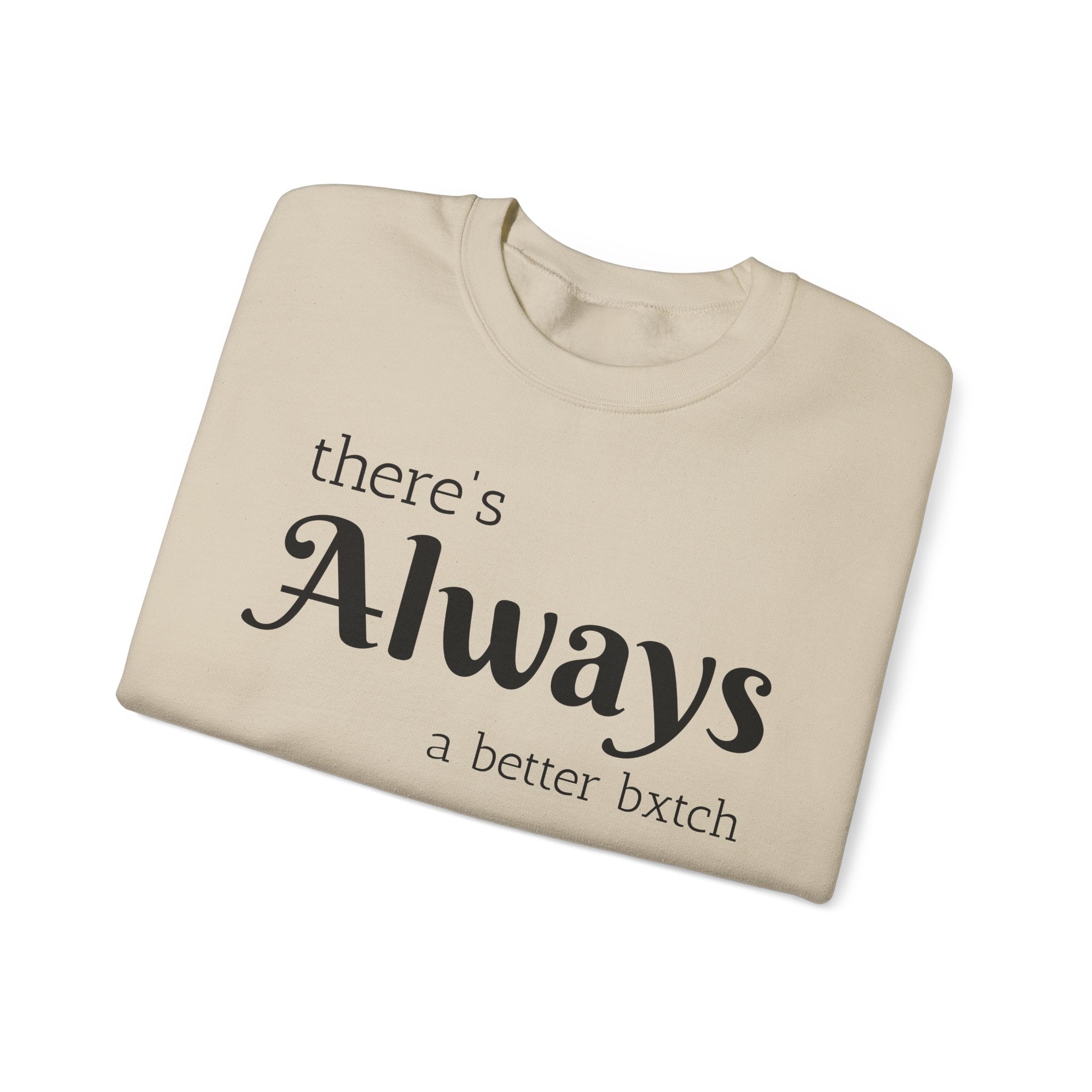 Crewneck Sweatshirt — "There's Always a Better Bxxxx"