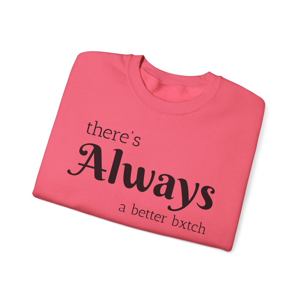 Crewneck Sweatshirt — "There's Always a Better Bxxxx"