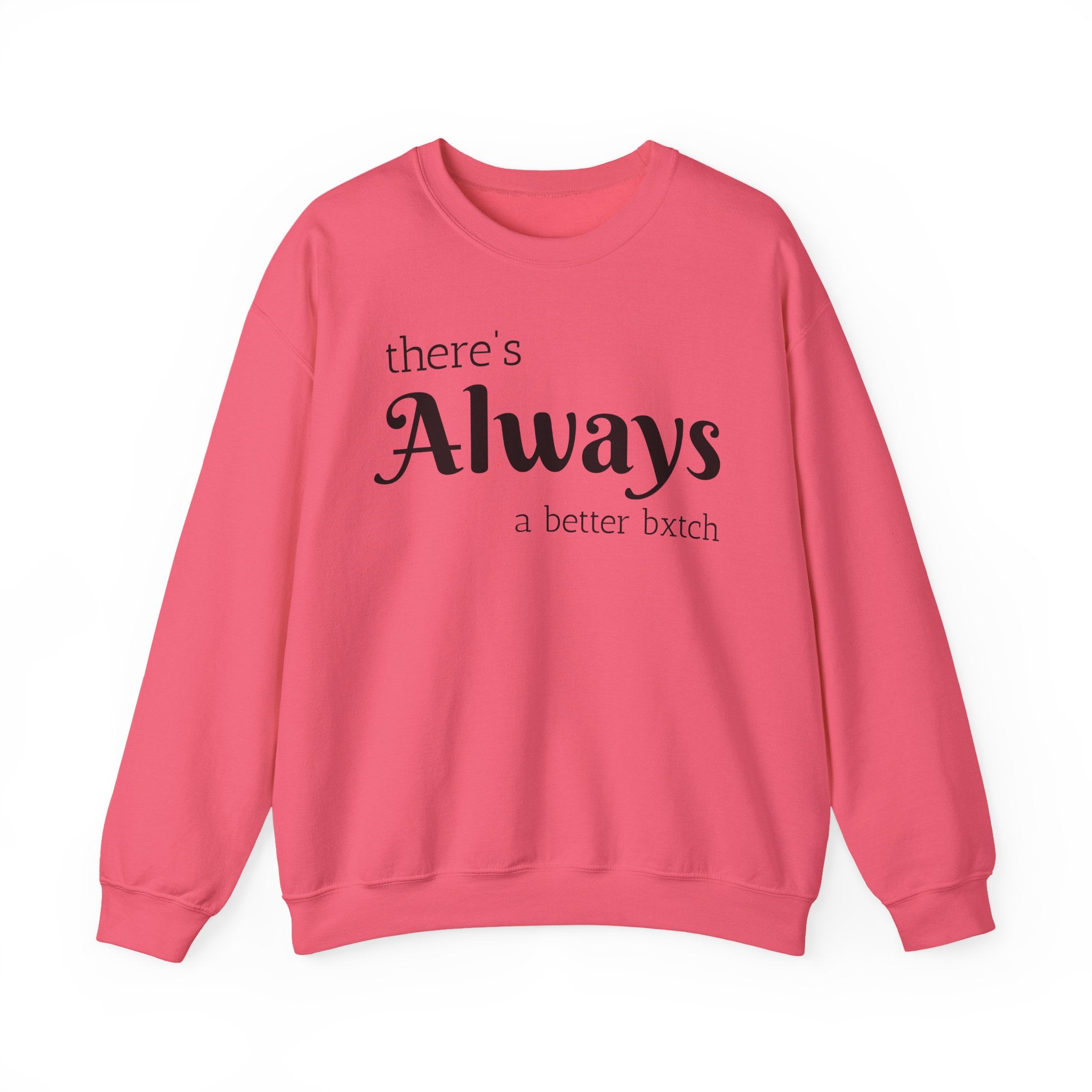 Crewneck Sweatshirt — "There's Always a Better Bxxxx"