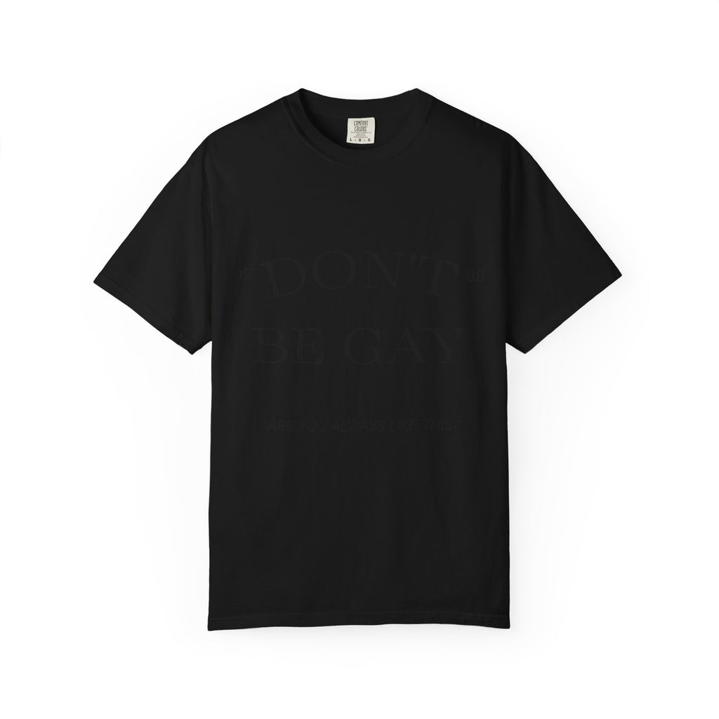 T-Shirt — "DON'T BE GAY" Statement Tee (Minimal Serif Design)