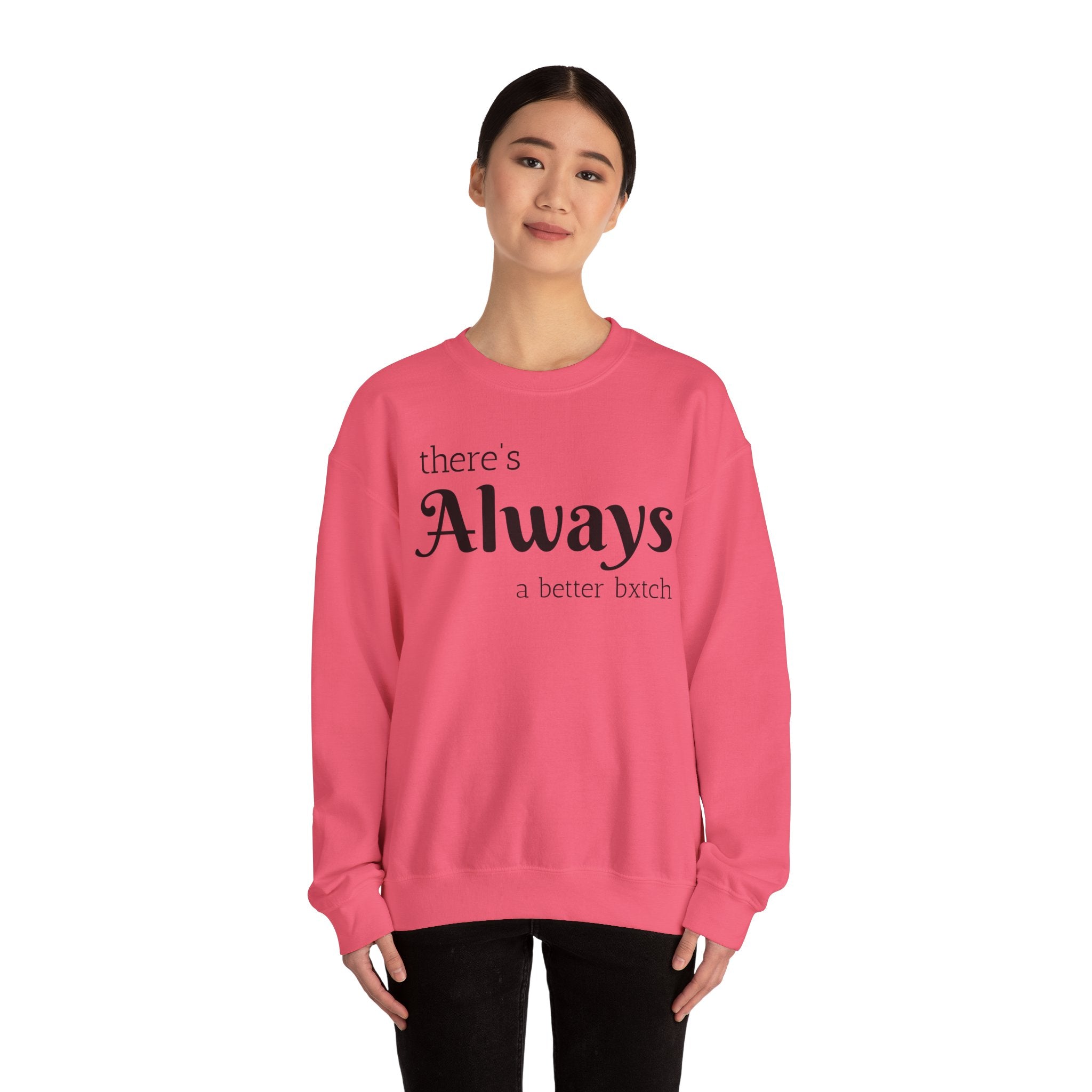 Crewneck Sweatshirt — "There's Always a Better Bxxxx"