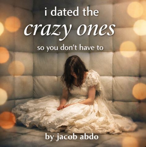 I Dated The Crazy Ones So You Don't Have To